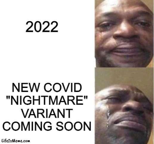 why... WHY WHYYYYYYYYYYYYYYYYYYYYYYYY!!!!!!11! | 2022; NEW COVID "NIGHTMARE" VARIANT COMING SOON | image tagged in black guy crying,2022,covid | made w/ Lifeismeme meme maker