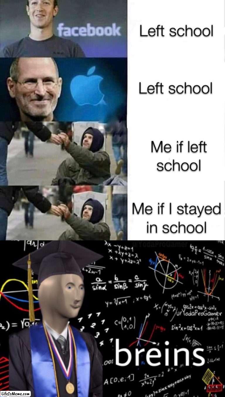 Breins | image tagged in me if i left school,meme man breins,breins,brains,smort,i am smort | made w/ Lifeismeme meme maker