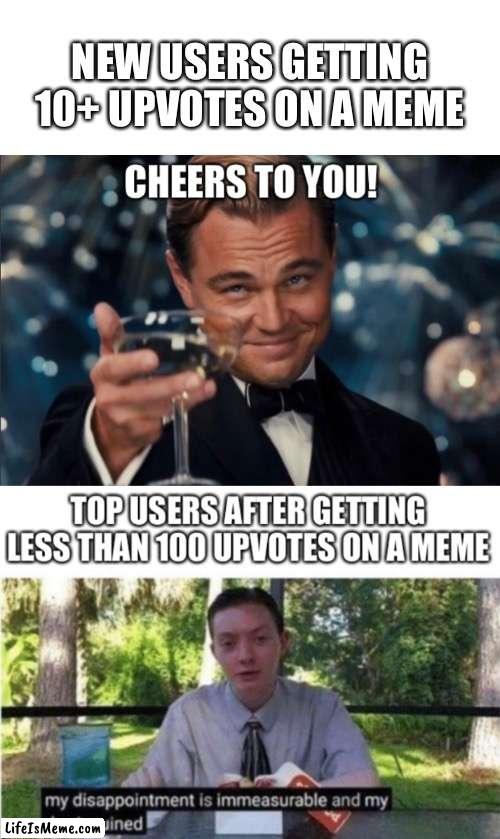 New users vs Top users | NEW USERS GETTING 10+ UPVOTES ON A MEME | image tagged in new users | made w/ Lifeismeme meme maker