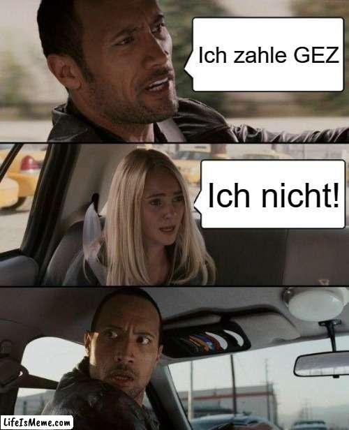 GEZ yes or no | Ich zahle GEZ; Ich nicht! | image tagged in memes,the rock driving | made w/ Lifeismeme meme maker