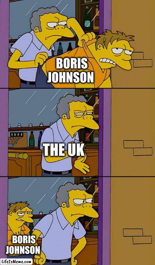Moe throws Barney | BORIS JOHNSON; THE UK; BORIS JOHNSON | image tagged in moe throws barney,memes | made w/ Lifeismeme meme maker