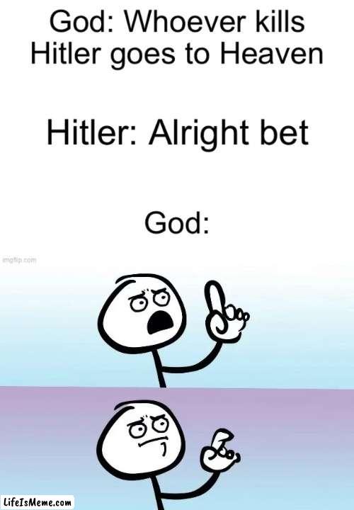 Hitler vs. God | image tagged in speechless stickman,hitler,adolf hitler,god,ww2 | made w/ Lifeismeme meme maker