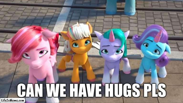 Hugs please? | CAN WE HAVE HUGS PLS | image tagged in my little pony make your mark,hugs,begging | made w/ Lifeismeme meme maker