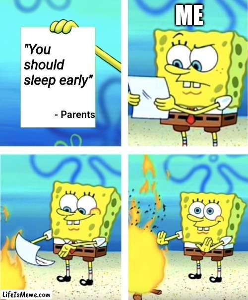 It's nearly 12pm and I'm posting this | ME; "You should sleep early"; - Parents | image tagged in spongebob burning paper,memes,funny,sleep,parents,midnight | made w/ Lifeismeme meme maker
