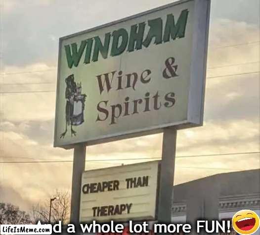 Cheers! | And a whole lot more FUN! | image tagged in fun,funny signs,signs/billboards,therapy,signs,so true memes | made w/ Lifeismeme meme maker