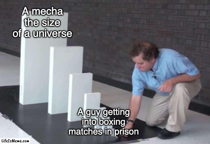 gurren lagann fans will get this | A mecha the size of a universe; A guy getting into boxing matches in prison | image tagged in domino effect,anime | made w/ Lifeismeme meme maker