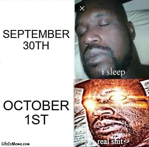 Spooky? | SEPTEMBER 30TH; OCTOBER 1ST | image tagged in memes,sleeping shaq | made w/ Lifeismeme meme maker