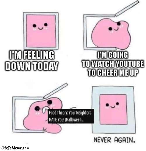 Happened to me today :( | image tagged in youtube | made w/ Lifeismeme meme maker