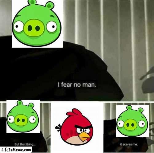 the true fear | image tagged in i fear no man | made w/ Lifeismeme meme maker