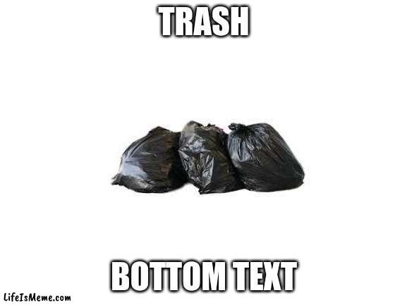 Trash | TRASH; BOTTOM TEXT | image tagged in blank white template | made w/ Lifeismeme meme maker