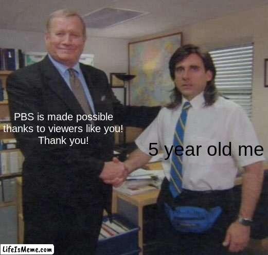 PBS kids was weird man | PBS is made possible thanks to viewers like you!
Thank you! 5 year old me | image tagged in the office congratulations,memes,dank memes | made w/ Lifeismeme meme maker
