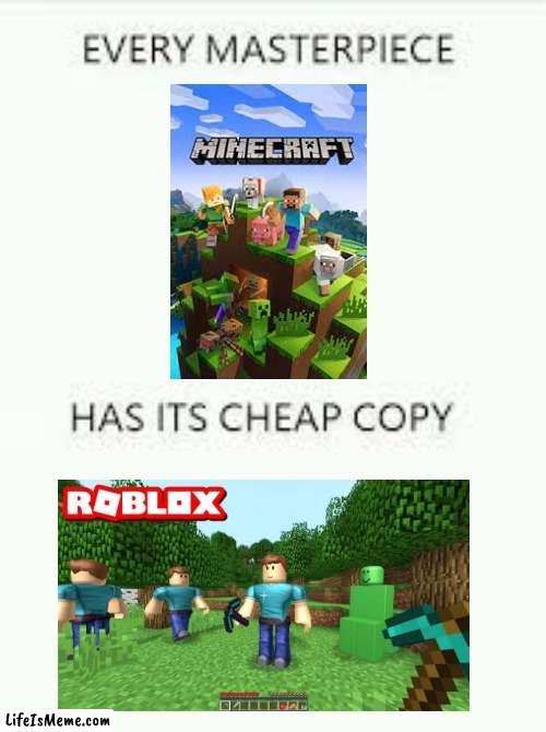 upvote if you think minecraft is better (im not begging i just want to know ur opinion) | image tagged in every masterpiece has its cheap copy | made w/ Lifeismeme meme maker