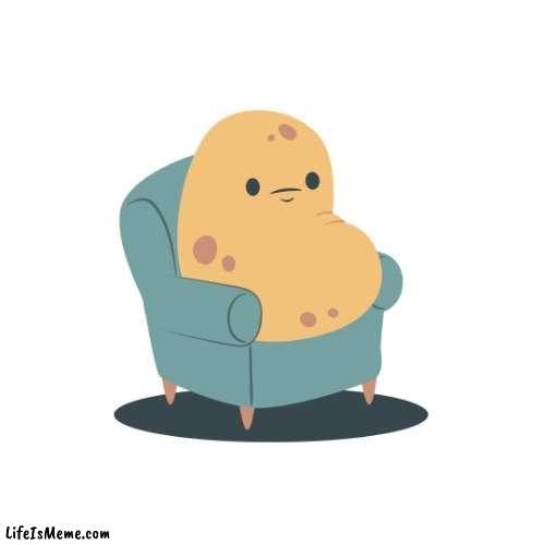 Couch Potato | image tagged in meme,potato,couch potato,couch | made w/ Lifeismeme meme maker