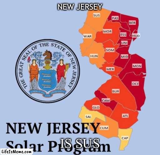 my state is sus… | NEW JERSEY; IS SUS | image tagged in sus,new jersey | made w/ Lifeismeme meme maker