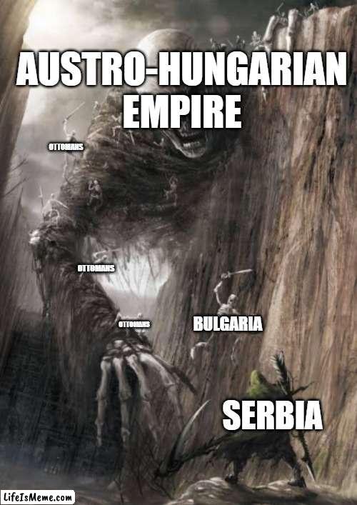 The Balkans in WW1 | AUSTRO-HUNGARIAN EMPIRE; OTTOMANS; OTTOMANS; BULGARIA; OTTOMANS; SERBIA | image tagged in man fighting giant skeleton,history memes | made w/ Lifeismeme meme maker