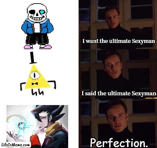 Forget about these two guys, Grimsley is the real Sexyman. | I want the ultimate Sexyman; I said the ultimate Sexyman; Perfection. | image tagged in perfection,sexyman,bill cipher,sans undertale,pokemon,pokemon memes | made w/ Lifeismeme meme maker