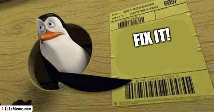PENGUIN SAYS FIX IT | FIX IT! | image tagged in penguin pointing at sign | made w/ Lifeismeme meme maker