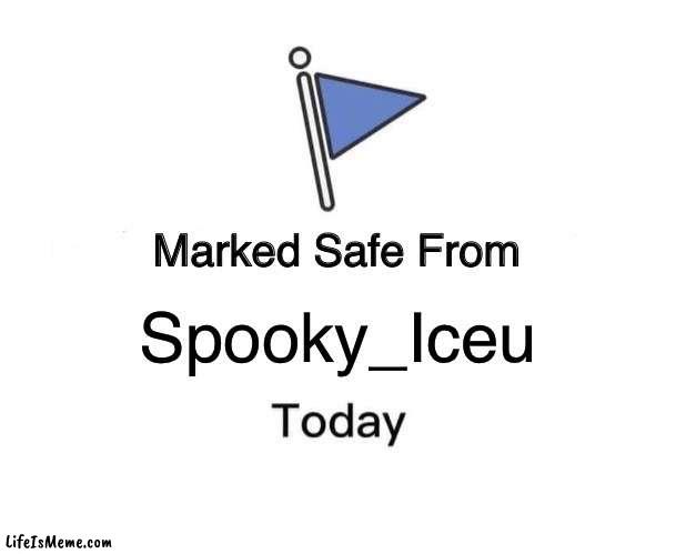 clever and funny title | Spooky_Iceu | image tagged in memes,marked safe from | made w/ Lifeismeme meme maker