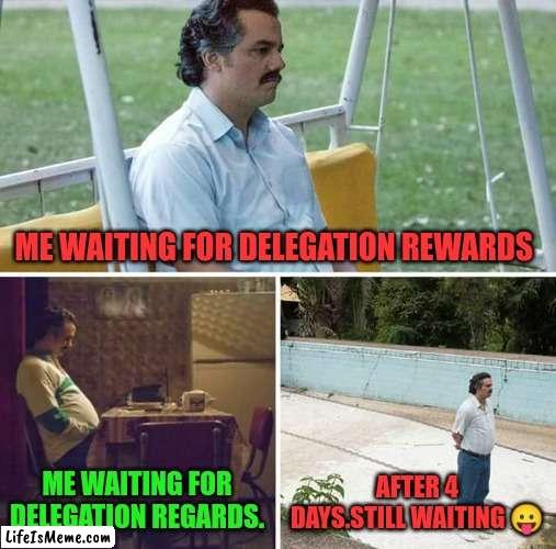 Delegation rewards | ME WAITING FOR DELEGATION REWARDS; ME WAITING FOR DELEGATION REGARDS. AFTER 4 DAYS.STILL WAITING 😛 | image tagged in memes,ocd,hive,cryptocurrency,income taxes,funny | made w/ Lifeismeme meme maker