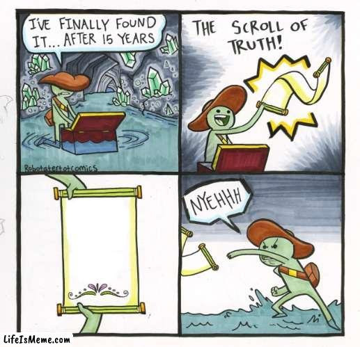 What good is an empty scroll (#166) | image tagged in memes,the scroll of truth,funny,empty,so true,so true memes | made w/ Lifeismeme meme maker