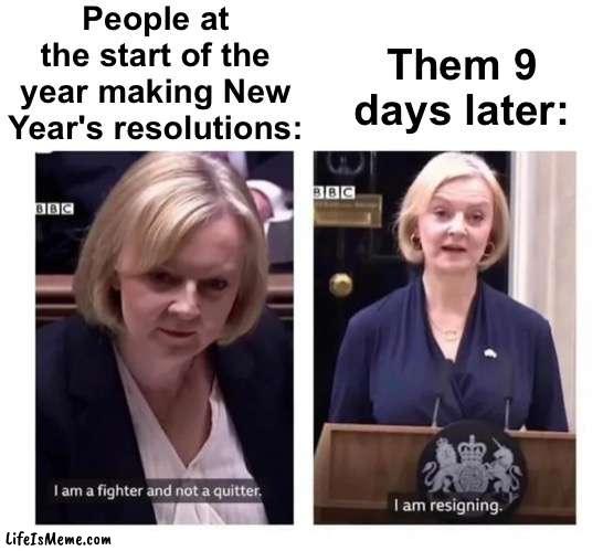 stick with your resolutions people! | People at the start of the year making New Year's resolutions:; Them 9 days later: | image tagged in memes,unfunny,trust me i have 15 iq | made w/ Lifeismeme meme maker