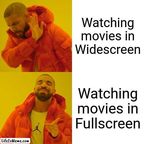 The old fashioned way | Watching movies in Widescreen; Watching movies in Fullscreen | image tagged in memes,drake hotline bling,movies,dvd | made w/ Lifeismeme meme maker