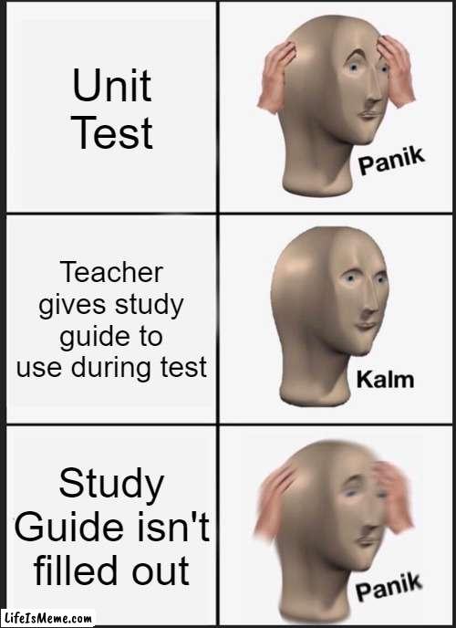 No Key?? | Unit Test; Teacher gives study guide to use during test; Study Guide isn't filled out | image tagged in memes,panik kalm panik,test,study,panic | made w/ Lifeismeme meme maker