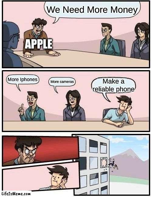 FAX!! | We Need More Money; APPLE; More Iphones; More cameras; Make a reliable phone | image tagged in memes,boardroom meeting suggestion | made w/ Lifeismeme meme maker