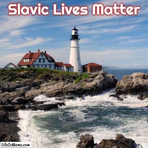 Slavic Lighthouse | Slavic Lives Matter | image tagged in slavic lighthouse,slavic,slm | made w/ Lifeismeme meme maker