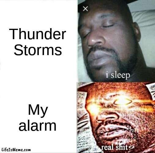 :^ | Thunder Storms; My alarm | image tagged in memes,sleeping shaq | made w/ Lifeismeme meme maker