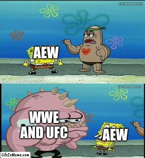 is wwe and ufc is better then aew???? | AEW; WWE AND UFC; AEW | image tagged in spongebob what about that guy meme,wwe,aew,ufc,memes,wrestling | made w/ Lifeismeme meme maker