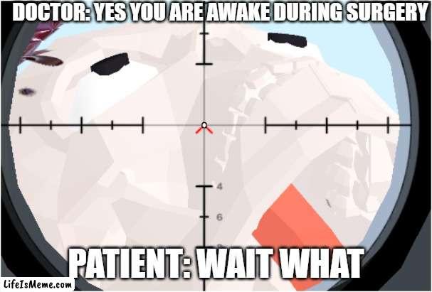 Yes you are awake | DOCTOR: YES YOU ARE AWAKE DURING SURGERY; PATIENT: WAIT WHAT | image tagged in memes,funny memes,skeleton | made w/ Lifeismeme meme maker
