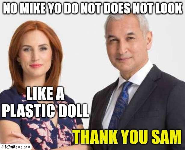 newshub | NO MIKE YO DO NOT DOES NOT LOOK; LIKE A PLASTIC DOLL; THANK YOU SAM | image tagged in news,new zealand,plastic surgery,plastic | made w/ Lifeismeme meme maker