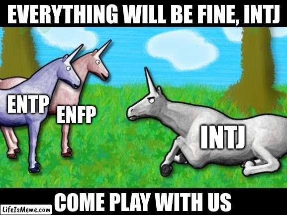 Play with Us | EVERYTHING WILL BE FINE, INTJ; ENTP; ENFP; INTJ; COME PLAY WITH US | image tagged in charlie unicorn,entp,enfp,intj,mbti,myers briggs | made w/ Lifeismeme meme maker