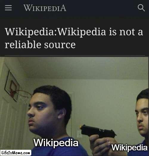 Trust No One | Wikipedia; Wikipedia | image tagged in trust nobody not even yourself,wikipedia,funny,memes | made w/ Lifeismeme meme maker