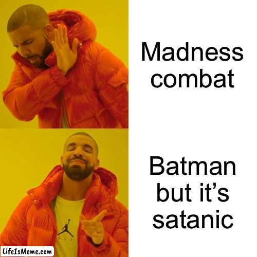 A guy dressed in black chases after a clown. Totally doesn’t sound familiar | Madness combat; Batman but it’s satanic | image tagged in memes,drake hotline bling,madness combat,batman,funny,relatable | made w/ Lifeismeme meme maker