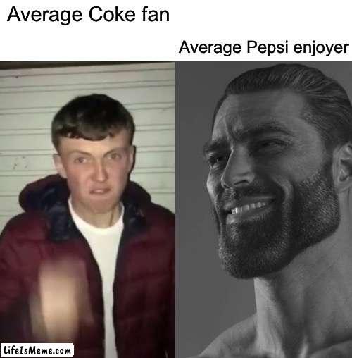 Bro so true | Average Pepsi enjoyer; Average Coke fan | image tagged in average fan vs average enjoyer | made w/ Lifeismeme meme maker