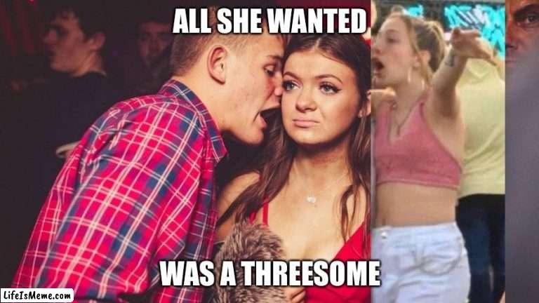 Reality Bites | ALL SHE WANTED; WAS A THREESOME | image tagged in guy talking to girl in club,club,threesome,real life,in real life | made w/ Lifeismeme meme maker