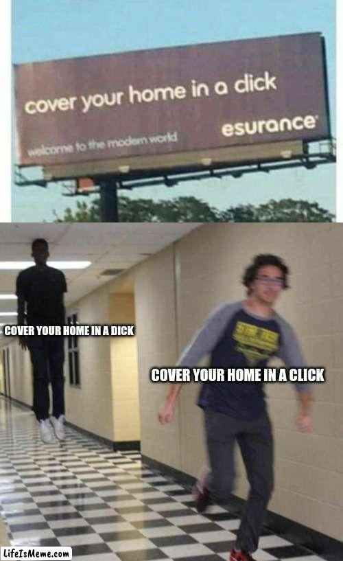 you had one job #5 | COVER YOUR HOME IN A DICK; COVER YOUR HOME IN A CLICK | image tagged in floating boy chasing running boy | made w/ Lifeismeme meme maker