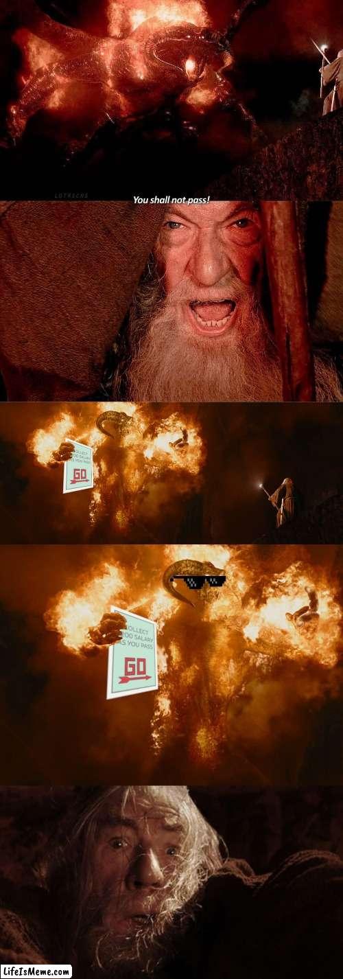 You Shall  Not Pass, unless you Pass/Go! | image tagged in monopoly,lord of the rings,gandalf | made w/ Lifeismeme meme maker