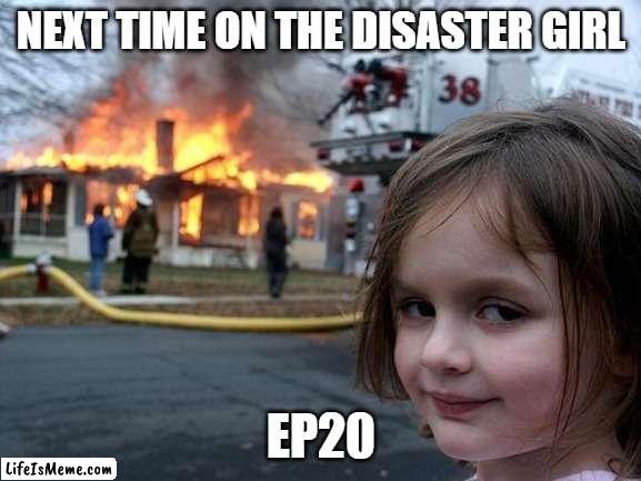 tv show | NEXT TIME ON THE DISASTER GIRL; EP20 | image tagged in memes,disaster girl | made w/ Lifeismeme meme maker