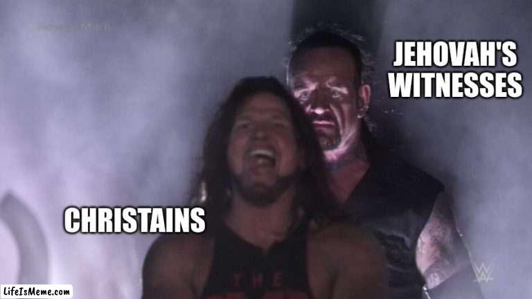 AJ Styles & Undertaker | JEHOVAH'S WITNESSES; CHRISTAINS | image tagged in aj styles undertaker | made w/ Lifeismeme meme maker