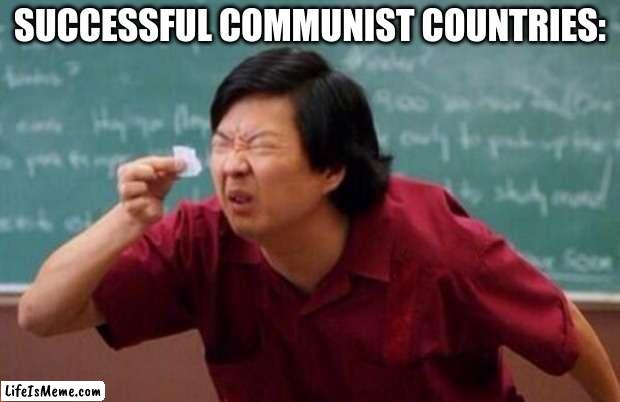 Successful Communist Countries | SUCCESSFUL COMMUNIST COUNTRIES: | image tagged in list of people i trust,memes,communism,funny,oh wow are you actually reading these tags | made w/ Lifeismeme meme maker