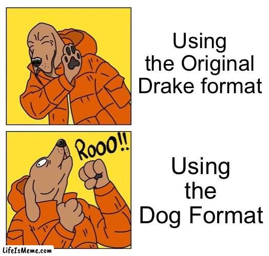 drake dog | Using the Original Drake format; Using the Dog Format | image tagged in drake dog,memes,drake hotline bling,funny,blank drake format,dogs | made w/ Lifeismeme meme maker
