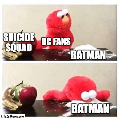 Let's be truthful. | SUICIDE SQUAD; DC FANS; BATMAN; BATMAN | image tagged in elmo cocaine,suicide squad,batman | made w/ Lifeismeme meme maker