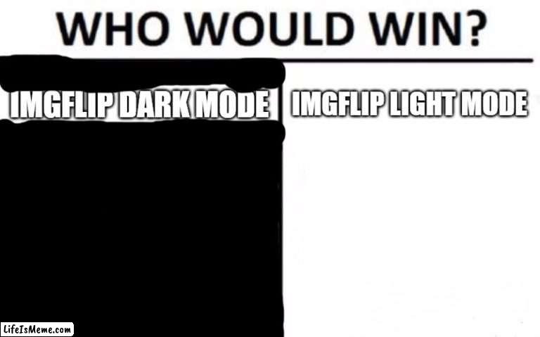 imgflip colours | IMGFLIP DARK MODE; IMGFLIP LIGHT MODE | image tagged in memes,who would win | made w/ Lifeismeme meme maker