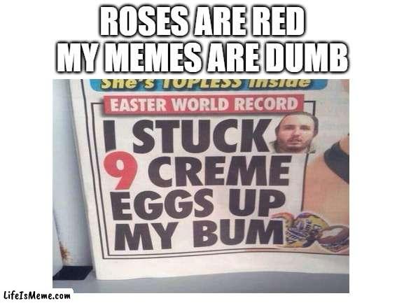 WTF?! | ROSES ARE RED
MY MEMES ARE DUMB | image tagged in news | made w/ Lifeismeme meme maker