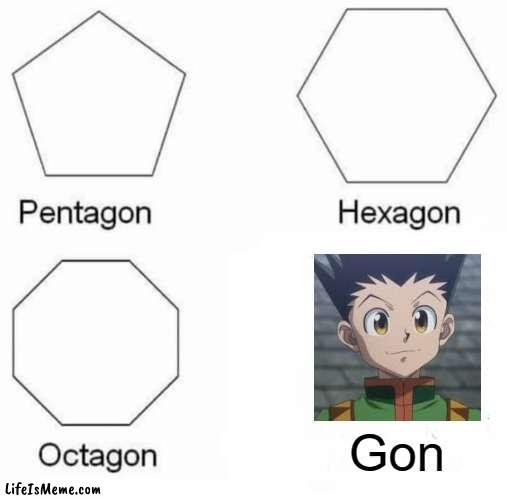 Gon | Gon | image tagged in memes,pentagon hexagon octagon,gon,anime | made w/ Lifeismeme meme maker