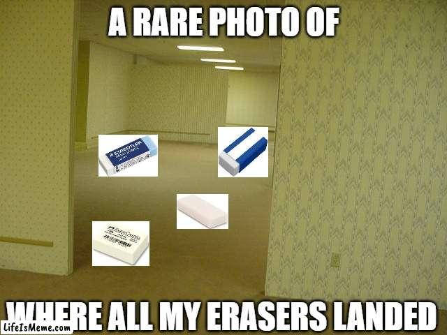 so this is where all my erasers noclipped to | A RARE PHOTO OF; WHERE ALL MY ERASERS LANDED | image tagged in the backrooms | made w/ Lifeismeme meme maker