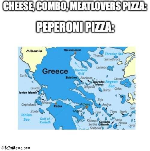 Always the pepperoni | image tagged in pizza time | made w/ Lifeismeme meme maker